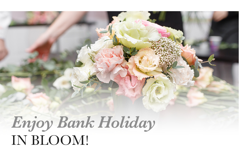 Enjoy Bank Holiday in Bloom!